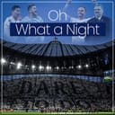 Oh What a Night - A Tottenham  Hotspur Podcast logo